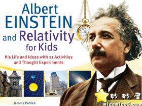 Albert Einstein and Relativity for Kids His Life and Ideas with 21 Activities and Thought Experiments (For Kids series)